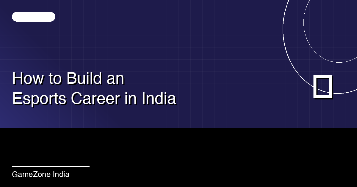 How to Build an Esports Career in India (2026): The Complete Roadmap