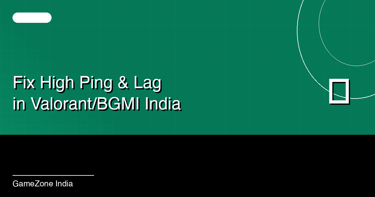 How to Fix High Ping and Lag in Valorant and BGMI India (2026)
