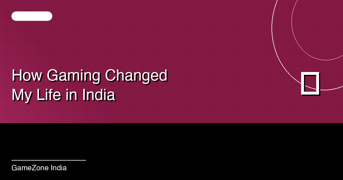 How Gaming Changed My Life in India — A Personal Essay