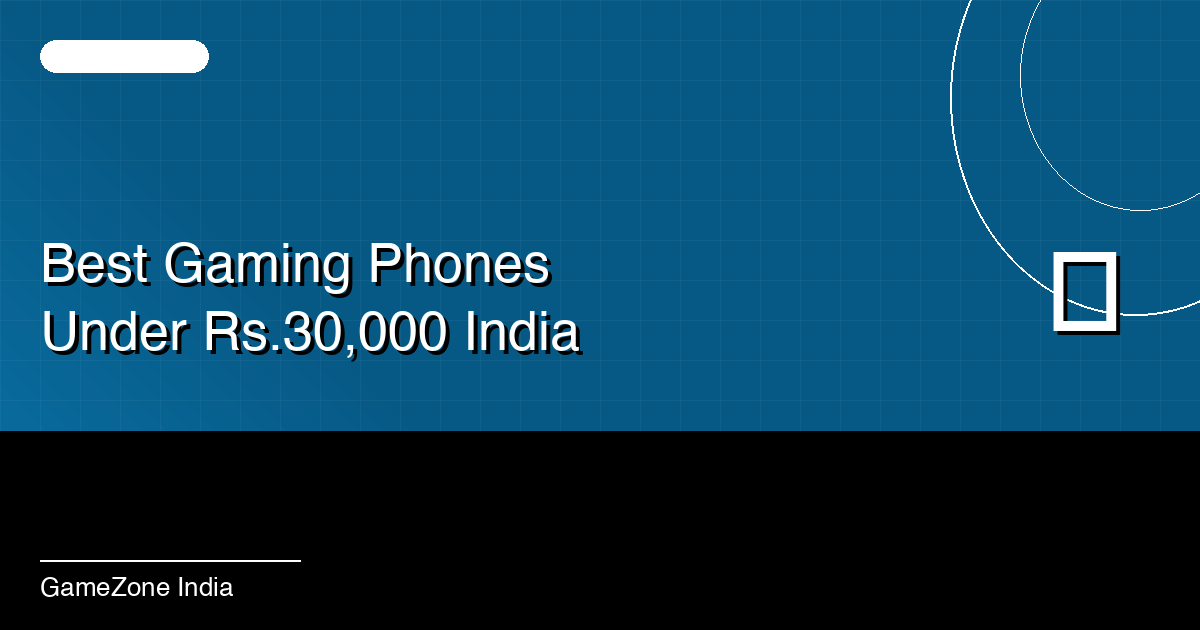 Best Gaming Phones Under Rs. 30,000 in India (2026 Edition)