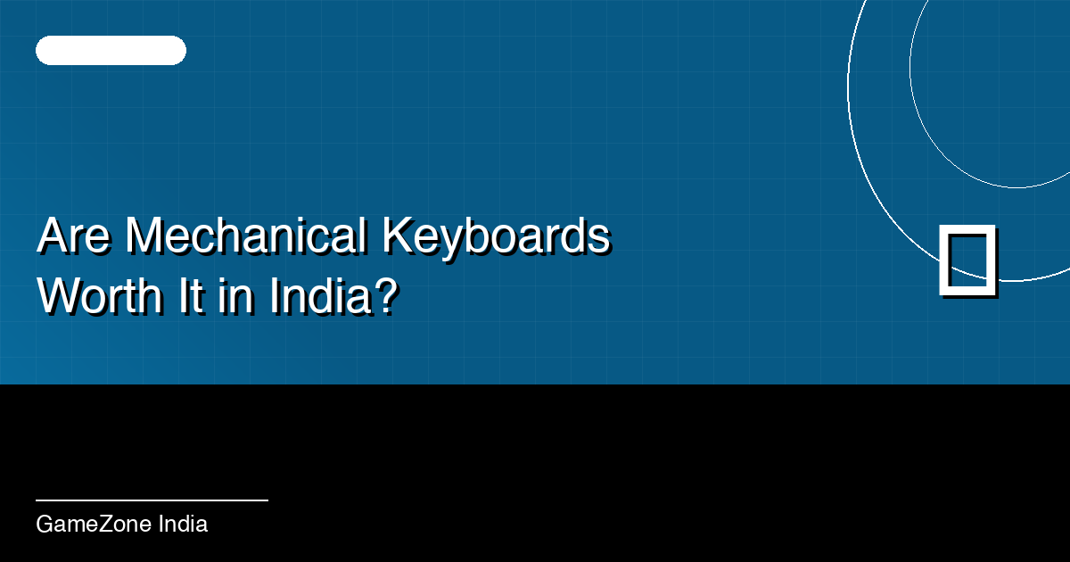 Why Mechanical Keyboards Are Worth Every Rupee (An Honest Review)