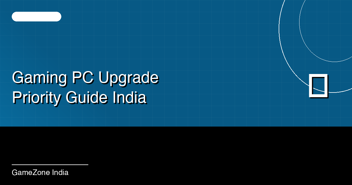 The Ultimate Gaming PC Upgrade Priority Guide for India (2026)
